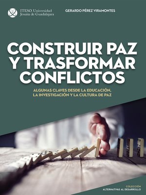 cover image of Construir paz y trasformar conflictos: Algunas claves desde la educación, la investigación y la cultura de paz (Alternativas al desarrollo)